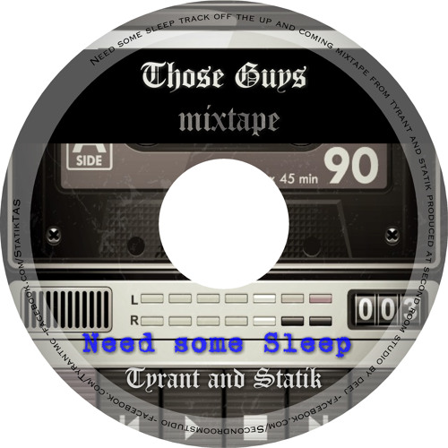 Statik and Tyrant - Need Some Sleep (THOSE GUYS MIXTAPE)