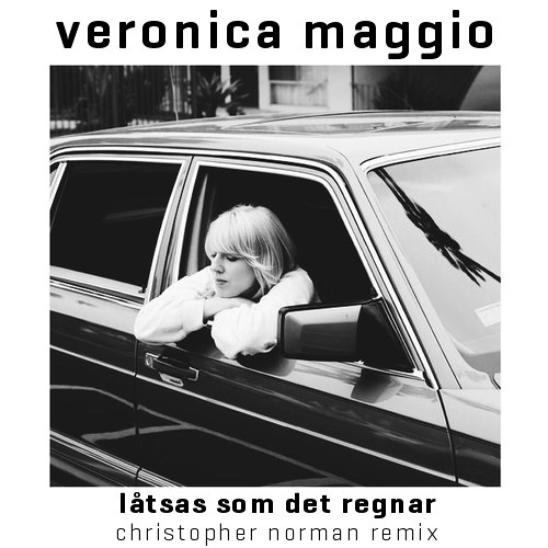 Veronica Maggio - Låtsas Som Det Regnar (Christopher Norman Remix)