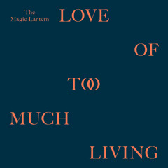 Love Of Too Much Living - Full Album