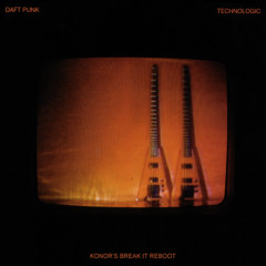 Daft Punk - Technologic (Konor's Break It Reboot)