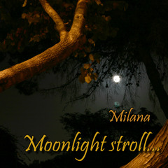 Moonlight Stroll - Milana - on iTunes, Spotify - Open Collaboration!