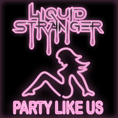 Liquid Stranger - Party Like Us