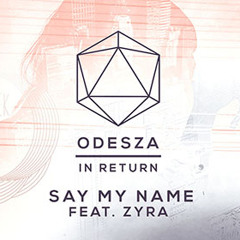 Odesza - Say My Name Ft Zyra (The Geek X Vrv Remix)