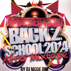 AFroBeat 360 Back2School MixTape DJ MoDe OnE  2014 @iam_ModeOne