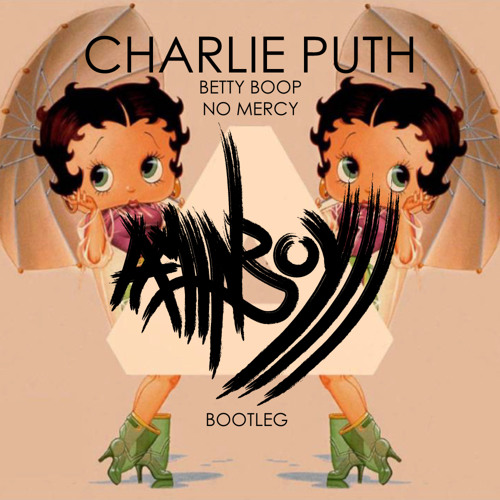 Charlie Puth - Betty Boop No Mercy (Aminboyyy Bootleg) by Aminboyyy - Free  download on ToneDen