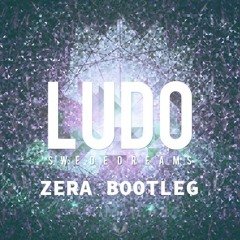 Swede Dreams - Ludo (ZERA Bootleg)