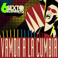SEXTO ELEMENTO MUSIC - VAMOH A LA CUMBIA