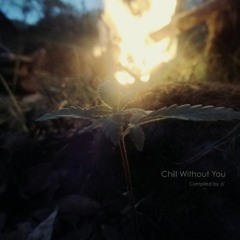 Chill without you..