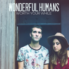 Wonderful Humans - Worth Your While