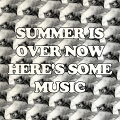 Summer Is Over Now Here's Some Music (September Set)