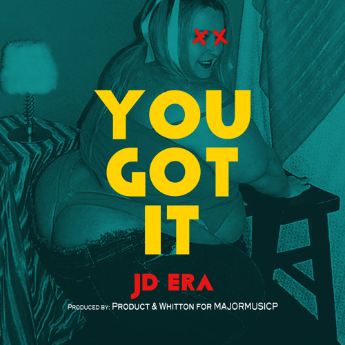 You Got It - JD ERA - Prod By Product & Whitton - (DIRTY)