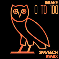 Drake - 0 To 100 (Spaveech Remix)[WORLD PREMIERE]