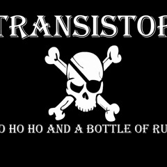 Transistor - Yo Ho Ho And A Bottle Of Rum