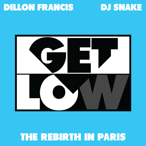 Dillon Francis & DJ Snake - Get Low (The Rebirth In Paris)