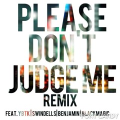 Don't Judge Me - YBTK x Swindells x Benjamin x Blackmagic