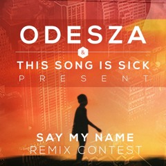Say My Name - ODESZA (+ZPLUS+ Remix)