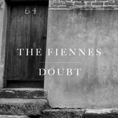 THE FIENNES - Doubt