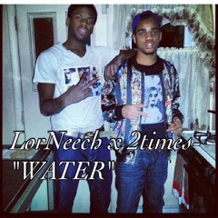 LorNeech x 2times- WATER