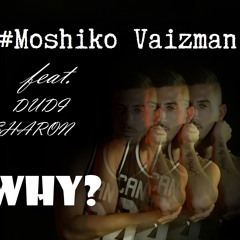 Moshiko Vaizman Feat. DUDI SHARON -Why?