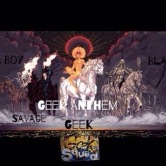 Geek Anthem (feat. Blasé, $teelo $avage & El Boy) Prod. Nitty B.