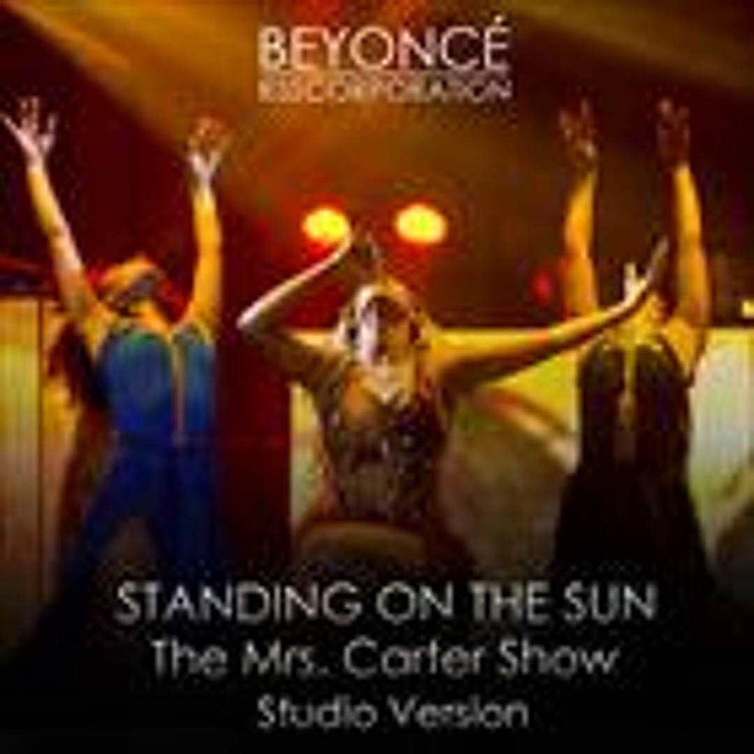 Stream Beyoncé - Standing On The Sun (Live From Mrs. Carter World Tour ...
