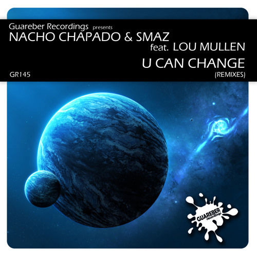 Nacho Chapado & Smaz Ft. Lou Mullen - U Can Change (Tannuri Remix)(GR145) Rel Date: 03/Oct/14