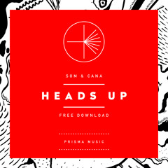 Som & Cana - Heads Up // FREE DOWNLOAD