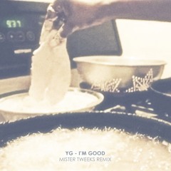 YG - Im Good (Mister Tweeks Remix)