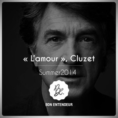 Bon Entendeur : "l'Amour", Cluzet, Summer 2014