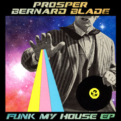 Prosper & Bernard Blade - Funk My House Teaser