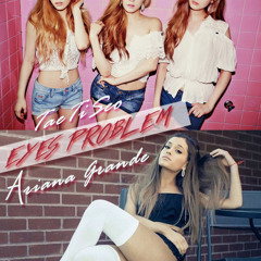 TTS & Ariana Grande - Eyes Problem Mashup