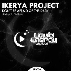Ikerya Project - Don't Be Afraid Of The Dark(Vlind Remix)