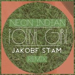 Neon Indian - Polish Girl [Jakof Stam remix]