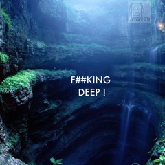 F##KING DEEP !