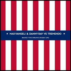 MAX VANGELI & DANNY RAY VS TREMENDO - BANG! The Drumz (Mash Up)_320