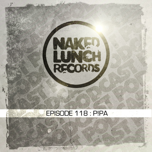 Naked Lunch PODCAST #118 - P!PA