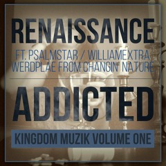 NEW SINGLE [ADDICTED] Renaissance Ft. Psalmstar x William Extra x Werdplae of Changin' Nature