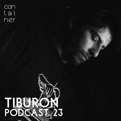 Container Podcast [23] Tiburon (live)