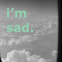 I'm Sad