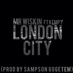 *Preview* Mr Wiskin - London City Ft Kempy (Prod By SampsonGoGetEm