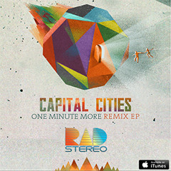 Capital Cities - One Minute More (Rad Stereo Remix) *OFFICIAL*