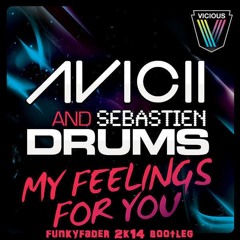 Avicii, Sebastien Drums - My Feelings For You (Funkyfader 2k14 Bootleg)