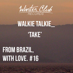 #16 WALKIE TALKIE_  - Take