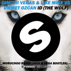 the Wolf - Dimitri vegas & like mike vs ummet ozcan  Morochoo Re-fix (jaxx & vega bootleg)
