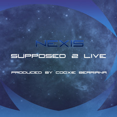 Nexis "Supposed 2 Live" [Produced by Cooxie Berriana]