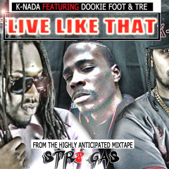 LIVE LIKE THAT...K - NADA feat. DOOKIE FOOT AND TRE THA DON