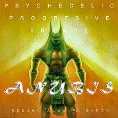Anubis - Khaled Alaa Vs. GoNZo (Psychedelic Progressive Trance) ///Free Download///