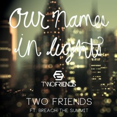Two Friends ft. Breach The Summit - Our Names In Lights  [FREE DOWNLOAD]