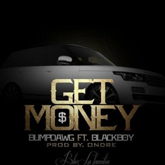 BbeBumpDawg Ft. BlackBoy - GET MONEY Prod. By Ondre