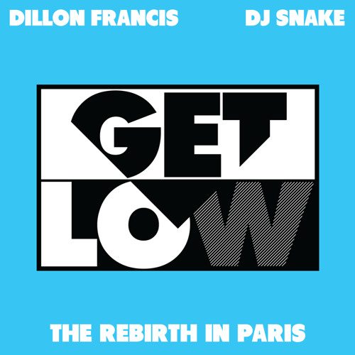 Stream Dillon Francis & Dj Snake - Get Low (The Rebirth In Paris) by DJ  SNAKE | Listen online for free on SoundCloud